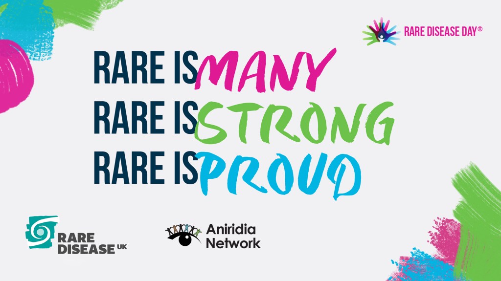 Logos of Rare Disease Day, Rare Disease UK Aniridia Network. Rare is Many, Rare is Stroung Rare is Proud.